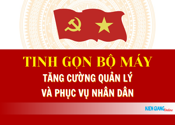 Tinh gọn bộ máy, tăng cường quản lý và phục vụ nhân dân